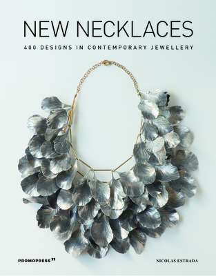 New Necklaces: 400 Designs in Contemporary Jewellery - Estrada, Nicols (Editor)