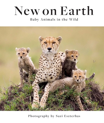 New on Earth: Baby Animals in the Wild - Eszterhas, Suzi