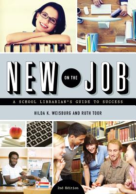 New on the Job: A School Librarian's Guide to Success - Weisburg, Hilda K, and Toor, Ruth