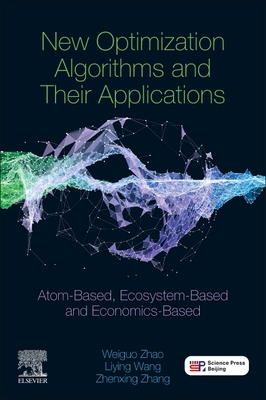 New Optimization Algorithms and Their Applications: Atom-Based, Ecosystem-Based and Economics-Based - Zhang, Zhenxing, and Wang, Liying, and Zhao, Weiguo