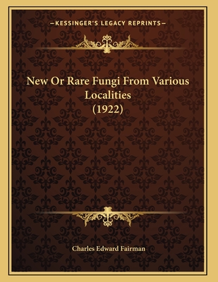 New or Rare Fungi from Various Localities (1922) - Fairman, Charles Edward