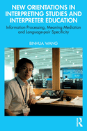 New Orientations in Interpreting Studies and Interpreter Education: Information Processing, Meaning Mediation and Language-Pair Specificity