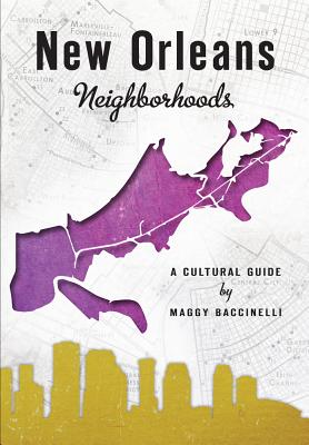 New Orleans Neighborhoods: A Cultural Guide - Baccinelli, Maggy