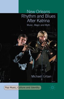 New Orleans Rhythm and Blues After Katrina: Music, Magic and Myth - Urban, Michael