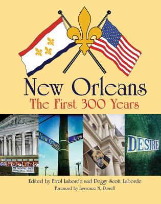 New Orleans: The First 300 Years - Laborde, Errol (Editor), and Laborde, Peggy Scott (Editor), and Powell, Lawrence (Foreword by)