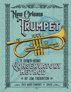 New Orleans Trumpet: A Down-Home Consevatory Method