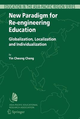 New Paradigm for Re-engineering Education: Globalization, Localization and Individualization - Cheng, Yin Cheong