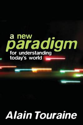 New Paradigm for Understanding Today's World - Touraine, Alain