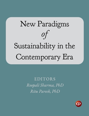 New Paradigms of Sustainability in the Contemporary Era - Sharma, Roopali (Editor), and Pareek, Ritu (Editor)