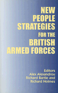 New People Strategies for the British Armed Forces - Alexandrou, Alex (Editor), and Bartle, Richard (Editor), and Holmes, Richard (Editor)