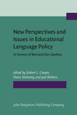 New Perspectives and Issues in Educational Language Policy: In honour of Bernard Dov Spolsky - Cooper, Robert L. (Editor), and Shohamy, Elana (Editor), and Walters, Joel (Editor)