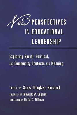 New Perspectives in Educational Leadership: Exploring Social, Political, and Community Contexts and Meaning- Foreword by Fenwick W. English- Conclusion by Linda C. Tillman - Brown, Christopher, II, and Douglass Horsford, Sonya (Editor)