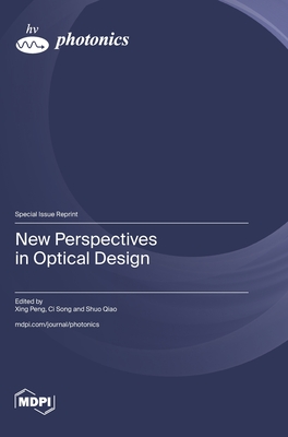 New Perspectives in Optical Design - Peng, Xing (Guest editor), and Song, CI (Guest editor), and Qiao, Shuo (Guest editor)