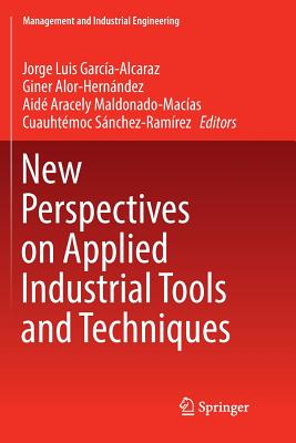 New Perspectives on Applied Industrial Tools and Techniques - Garca-Alcaraz, Jorge Luis (Editor), and Alor-Hernndez, Giner (Editor), and Maldonado-Macas, Aid Aracely (Editor)