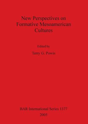 New Perspectives on Formative Mesoamerican Cultures - Powis, Terry G (Editor)