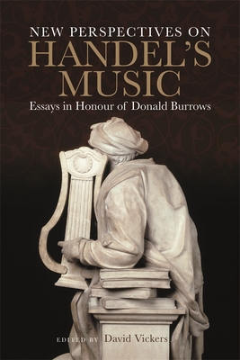 New Perspectives on Handel's Music: Essays in Honour of Donald Burrows - Vickers, David (Contributions by), and Kimbell, David R.B., Professor (Contributions by), and Ograjensek, Suzana...