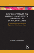 New Perspectives on Happiness and Mental Wellbeing in Schoolchildren: A Developmental-Psychoanalytical Explanation of the Latency Stage