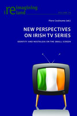 New Perspectives on Irish TV Series: Identity and Nostalgia on the Small Screen - Coulouma, Flore (Editor)