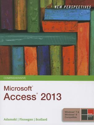 New Perspectives on Microsoftaccess2013, Comprehensive - Adamski, Joseph J, and Finnegan, Kathy T, and Scollard, Sharon
