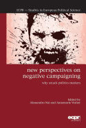 New Perspectives on Negative Campaigning: Why Attack Politics Matters