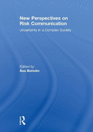 New Perspectives on Risk Communication: Uncertainty in a Complex Society