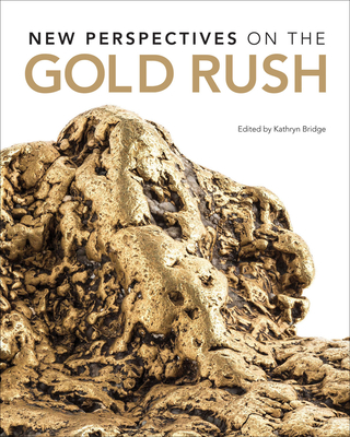 New Perspectives on the Gold Rush - Bridge, Kathryn