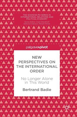 New Perspectives on the International Order: No Longer Alone in This World - Badie, Bertrand