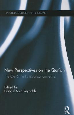 New Perspectives on the Qur'an: The Qur'an in its Historical Context 2 - Reynolds, Gabriel (Editor)