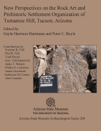 New Perspectives on the Rock Art and Prehistoric Settlement Organization of Tumamoc Hill, Tucson, Arizona - Hartmann, Gayle Harrison (Editor), and Boyle, Peter C (Editor)