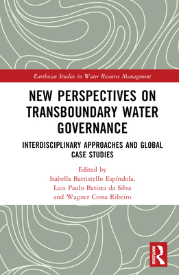 New Perspectives on Transboundary Water Governance: Interdisciplinary Approaches and Global Case Studies - Da Silva, Luis Paulo Batista (Editor), and Ribeiro, Wagner Costa (Editor), and Espndola, Isabella Battistello (Editor)