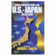 New Perspectives on U.S.-Japan Relations - Curtis, Gerald L, Professor (Editor)