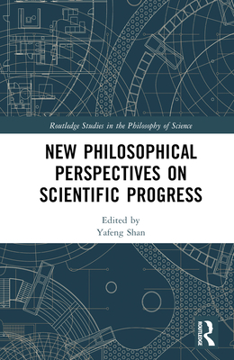 New Philosophical Perspectives on Scientific Progress - Shan, Yafeng (Editor)