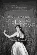 New Philosophies of Sex and Love: Thinking Through Desire