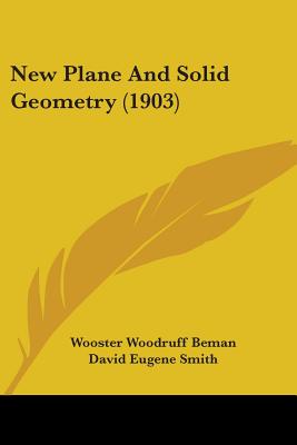 New Plane And Solid Geometry (1903) - Beman, Wooster Woodruff, and Smith, David Eugene