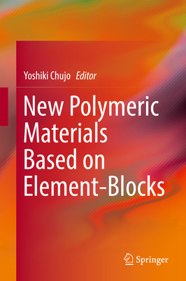New Polymeric Materials Based on Element-Blocks - Chujo, Yoshiki (Editor)