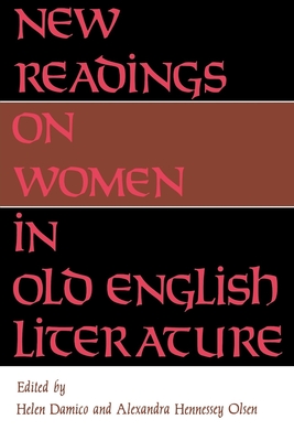 New Readings on Women in Old English Literature - Damico, Helen (Editor), and Olsen, Alexandra Hennessey (Editor)