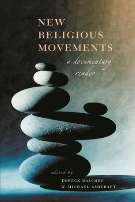 New Religious Movements: A Documentary Reader - Daschke, Dereck (Editor), and Ashcraft, Michael (Editor)