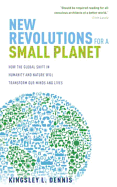 New Revolutions for a Small Planet: A User's Guide to How the Global Shift in Humanity and Nature Will Transform Our Minds and Lives