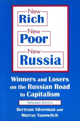 New Rich, New Poor, New Russia: Winners and Losers on the Russian Road to Capitalism - Silverman, Bertram, and Yanowitch, Murray