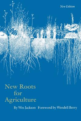 New Roots for Agriculture - Jackson, Wes, and Berry, Wendell (Foreword by)