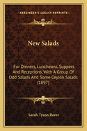New Salads: For Dinners, Luncheons, Suppers And Receptions, With A Group Of Odd Salads And Some Ceylon Salads (1897)