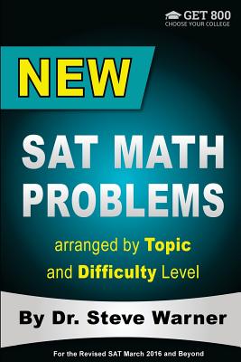 New SAT Math Problems arranged by Topic and Difficulty Level: For the Revised SAT March 2016 and Beyond - Warner, Steve, Dr.