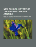 New School History of the United States of America: From the Earliest Discoveries to the Present Time