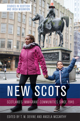 New Scots: Scotland'S Immigrant Communities Since 1945 - Devine, Tom M. (Editor), and McCarthy, Angela (Editor)