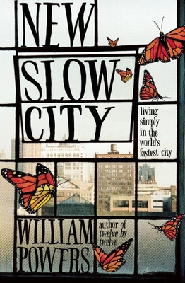 New Slow City: Living Simply in the World's Fastest City - Powers, William