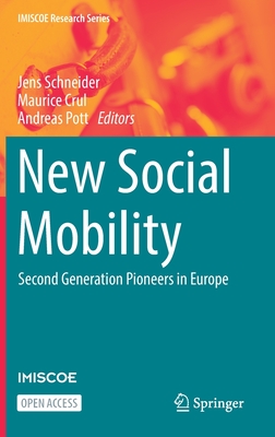 New Social Mobility: Second Generation Pioneers in Europe - Schneider, Jens (Editor), and Crul, Maurice (Editor), and Pott, Andreas (Editor)