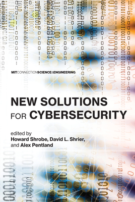 New Solutions for Cybersecurity - Shrobe, Howard (Editor), and Shrier, David L (Editor), and Pentland, Alex (Editor)