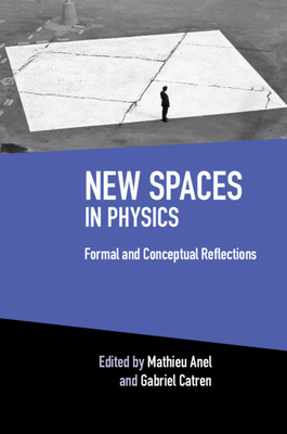 New Spaces in Physics: Volume 2: Formal and Conceptual Reflections - Anel, Mathieu (Editor), and Catren, Gabriel (Editor)