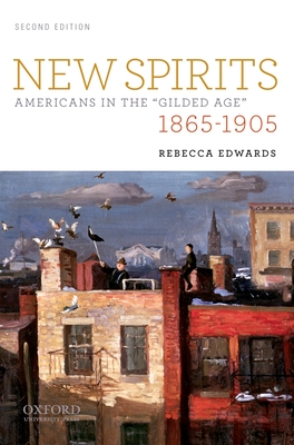 New Spirits: Americans in the "Gilded Age," 1865-1905 - Edwards, Rebecca