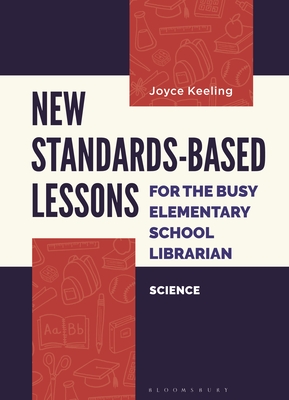New Standards-Based Lessons for the Busy Elementary School Librarian: Science - Keeling, Joyce